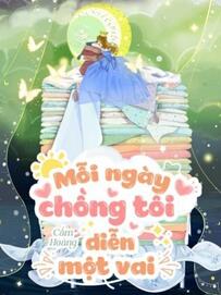 Mỗi Ngày Chồng Tôi Diễn Một Vai