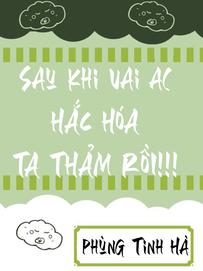 Sau Khi Vai Ác Hắc Hoá, Ta Thảm Rồi