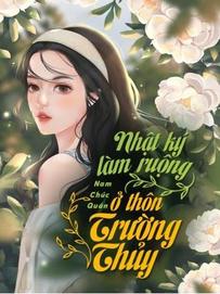 Nhật Ký Làm Ruộng Ở Thôn Trường Thủy