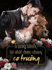 Trùng Sinh, Tôi Nhặt Được Chàng Cơ Trưởng